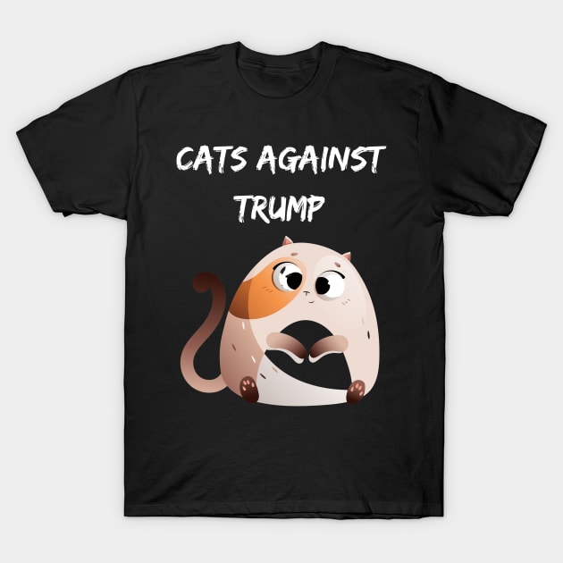 Funny Cats Anti-Trump - Cats Against Trump T-Shirt by mkhriesat